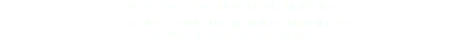 New Generation Multi-Media-Marketing Image Video, YouTube Firmenportrait, Produkt Trailer oder ein Webauftritt der Eindruck hinterlässt